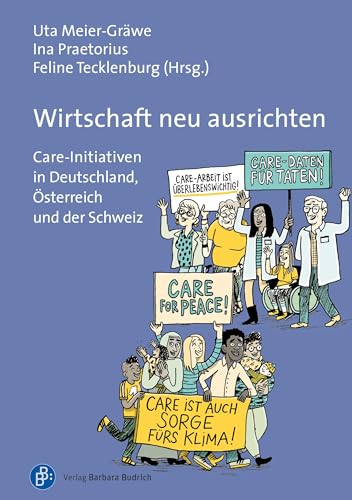 Wirtschaft neu ausrichten: Care-Initiativen in Deutschland, Österreich und der Schweiz von Verlag Barbara Budrich