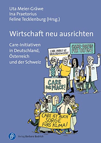 Wirtschaft neu ausrichten: Care-Initiativen in Deutschland, Österreich und der Schweiz von Verlag Barbara Budrich