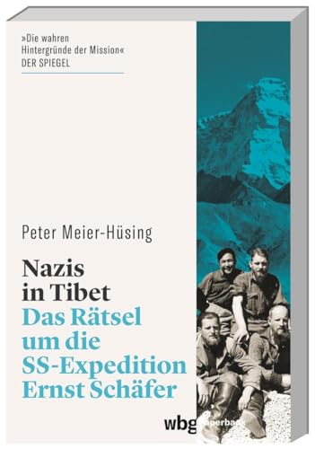 Nazis in Tibet. Das Rätsel um die SS-Expedition Ernst Schäfer. Okkulte Fantasie oder geheime politische Mission? Eine Forschungsreise im Auftrag Himmlers & ihre Auswirkungen bis heute. (wbg Paperback) von wbg Paperback