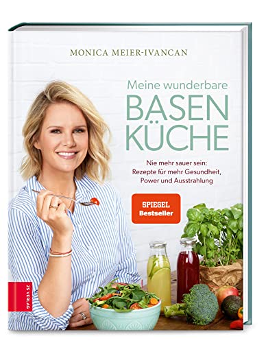 Meine wunderbare Basenküche: Nie mehr sauer sein: Rezepte für mehr Gesundheit, Power und Ausstrahlung