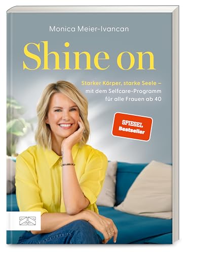 Shine on: Starker Körper, starke Seele – mit dem Selfcare-Programm für alle Frauen ab 40 von ZS - ein Verlag der Edel Verlagsgruppe