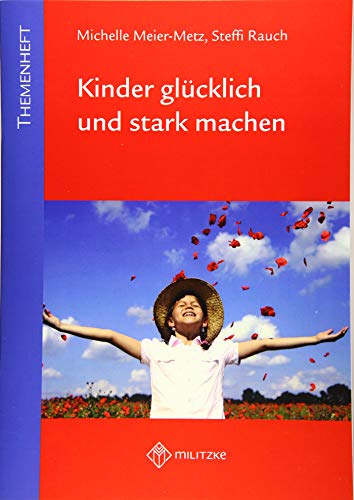 Kinder glücklich und stark machen: Themenheft für die Grundschule