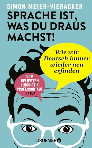 Sprache ist, was du draus machst!: Wie wir Deutsch immer wieder neu erfinden | Verblüffende und spannende Fakten zur Deutschen Sprache von Droemer Knaur*
