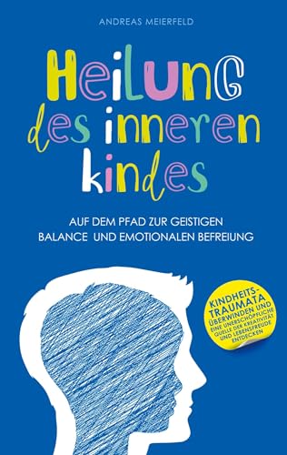 Heilung des inneren Kindes: Auf dem Pfad zur geistigen Balance und emotionalen Befreiung von AIM Media Publishing Ltd