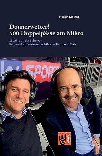 Donnerwetter! 500 Doppelpässe am Mikro: 16 Jahre an der Seite von Kommentatoren-Legende Fritz von Thurn und Taxis