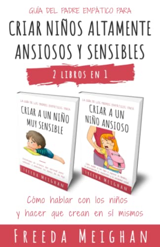 Guía del padre empático para criar niños altamente ansiosos y sensibles: Cómo hablar con los niños y hacer que crean en sí mismos – 2 libros en 1 von Independently published