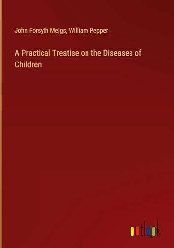 A Practical Treatise on the Diseases of Children von Outlook Verlag