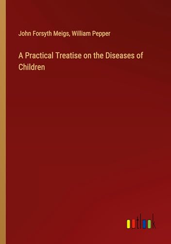 A Practical Treatise on the Diseases of Children von Outlook Verlag