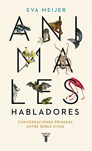 Animales habladores: Conversaciones privadas entre seres vivos (Ciencia) von TAURUS