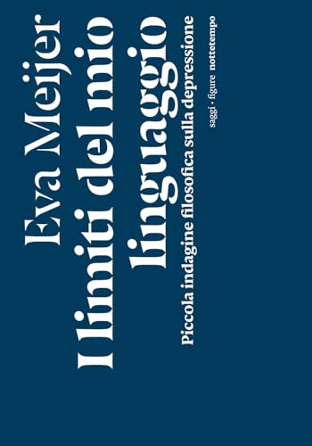 I limiti del mio linguaggio. Piccola indagine filosofica sulla depressione (Saggi. Figure) von Nottetempo