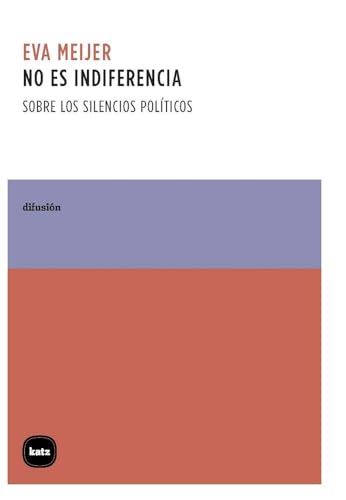 No es indiferencia: Sobre los silencios políticos (difusión, Band 1015) von Katz editores