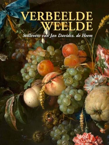 Verbeelde weelde: stillevens van Jan Davidsz. de Heem von Bai