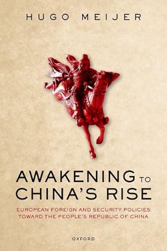 Awakening to China's Rise: European Foreign and Security Policies Toward the People's Republic of China