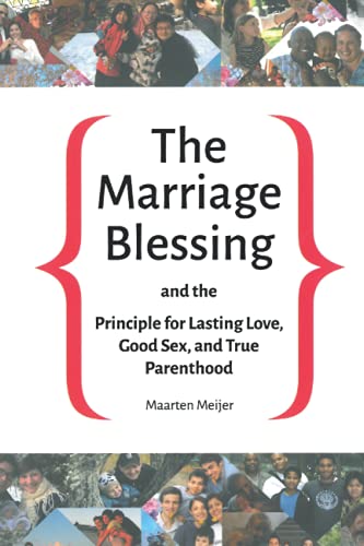 The Marriage Blessing: and the Principle for Lasting Love, Good Sex and True Parenthood