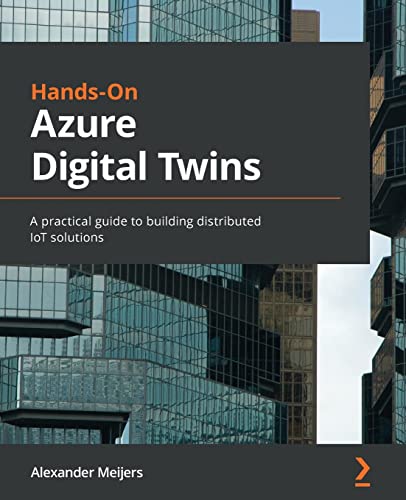 Hands-On Azure Digital Twins: A practical guide to building distributed IoT solutions von Packt Publishing
