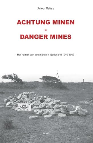 Achtung minen-danger mines: het ruimen van landmijnen in Nederland 1940-1947 Achtung minen-danger mines: het ruimen van landmijnen in Nederland 1940-1947 von Aspekt B.V., Uitgeverij