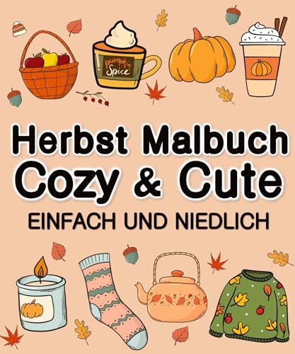 Herbst Malbuch Cozy & Cute Einfach und Niedlich für Erwachsene, Jugendliche, Kinder, Mädchen: Malbuch Herbst Süß Bold & Easy Kreatives Geschenkbuch zur Entspannung Herbst Malbuch Cozy & Cute Einfach und Niedlich für Erwachsene, Jugendliche, Kinder, Mädchen: Malbuch Herbst Süß Bold & Easy Kreatives Geschenkbuch zur Entspannung von tredition