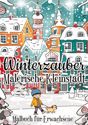 Malbuch Weihnachten für Erwachsene - Winter Malbuch für Erwachsene, Frauen, Jugendliche: Winterzauber Malerische Kleinstadt - Malbuch für Erwachsene - Mini Malbuch Cozy Malbuch Malbuch Weihnachten für Erwachsene - Winter Malbuch für Erwachsene, Frauen, Jugendliche: Winterzauber Malerische Kleinstadt - Malbuch für Erwachsene - Mini Malbuch Cozy Malbuch von tredition