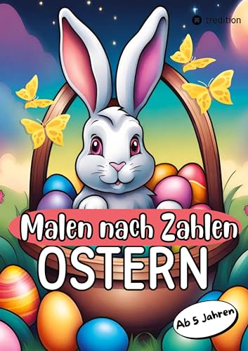 Malen nach Zahlen Ostern Malbuch für Mädchen und Jungen zu Ostern Kinder von 5-9 Jahren Ostergeschenk Osterkinderbuch: Ausmalbuch Osterzeit Lernen und ... für Kinder Geschenkbuch Osterbuch Mitmachbuch