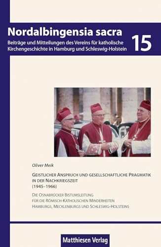 Geistlicher Anspruch und gesellschaftliche Pragmatik in der Nachkriegszeit (1945–1966): Die Osnabrücker Bistumsleitung für die römisch-katholischen ... in Hamburg und Schleswig-Holstein e.V.)