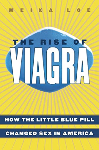 The Rise of Viagra: How the Little Blue Pill Changed Sex in America (Sociology)