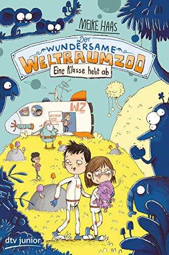 Der wundersame Weltraumzoo – Eine Klasse hebt ab (Die Weltraumzoo-Reihe, Band 2)