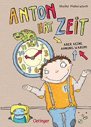 Anton 1. Anton hat Zeit: Aber keine Ahnung, warum!. Humorvolles und lehrreiches Kinderbuch über das Wesen der Zeit, perfekt zum Vorlesen für Kinder ab 6 Jahren von Oetinger