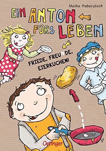 Ein Anton fürs Leben: Friede, Freunde, Eierkuchen!: Friede, Freunde, Eierkuchen!. Humorvolles Buch über Freundschaft und Zusammenhalt, farbenfroh illustrierter Vorlese-Spaß für Kinder ab 6 Jahren