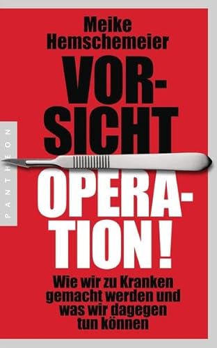 Vorsicht Operation!: Wie wir zu Kranken gemacht werden und was wir dagegen tun können