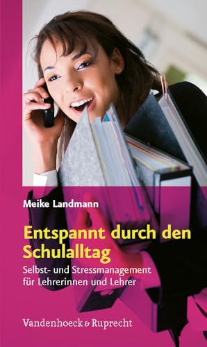 Entspannt durch den Schulalltag: Selbst- und Stressmanagement für Lehrerinnen und Lehrer von Vandenhoeck and Ruprecht