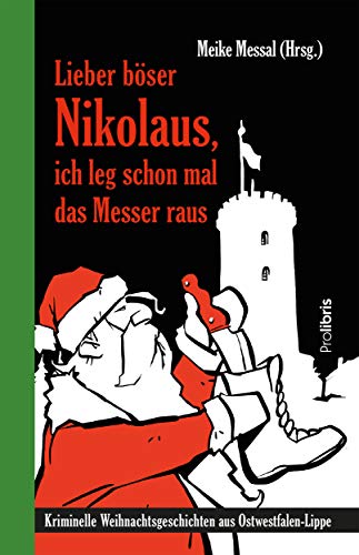 Lieber böser Nikolaus, ich leg schon mal das Messer raus: Kriminelle Weihnachtsgeschichten aus Ostwestfalen-Lippe