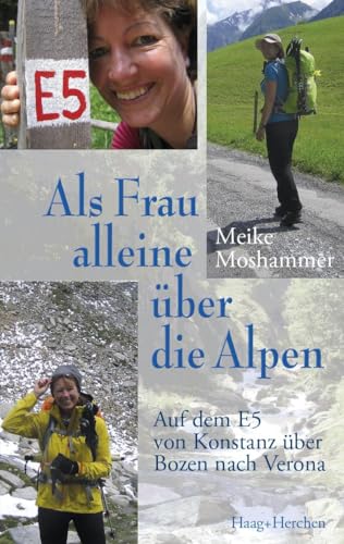 Als Frau alleine über die Alpen: Auf dem E5 von Konstanz über Bozen nach Verona von Haag + Herchen