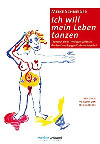Ich will mein Leben tanzen: Tagebuch einer Theologiestudentin, die den Kampf gegen Krebs verloren hat von medienverband der Evangelischen Kirche im Rheinland