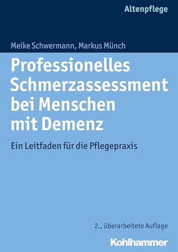 Professionelles Schmerzassessment bei Menschen mit Demenz: Ein Leitfaden für die Pflegepraxis von Kohlhammer W.