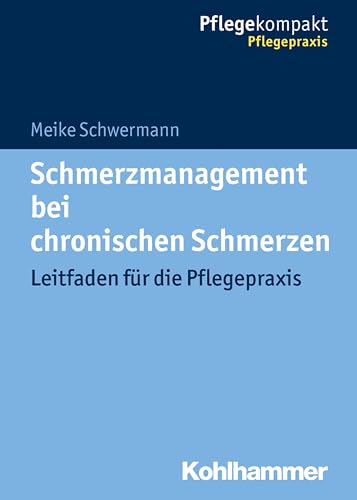 Schmerzmanagement bei chronischen Schmerzen: Leitfaden für die Pflegepraxis (Pflegekompakt) von Kohlhammer W.