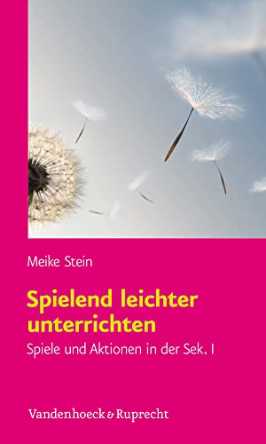Spielend leichter unterrichten: Spiele und Aktionen in der Sek I von Vandehoeck & Rupprecht