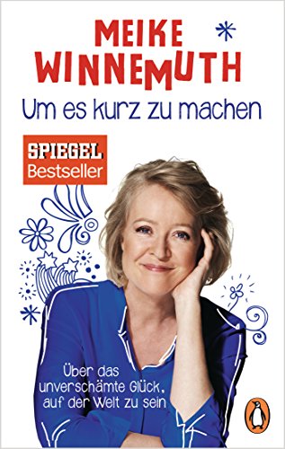 Um es kurz zu machen: Über das unverschämte Glück, auf der Welt zu sein von PENGUIN VERLAG
