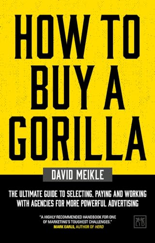 How to Buy a Gorilla: The Ultimate Guide to Selecting, Paying and Working with Agencies for More Powerful Advertising von Lid Publishing