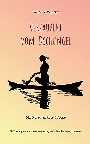 Verzaubert vom Dschungel: Die Reise meines Lebens