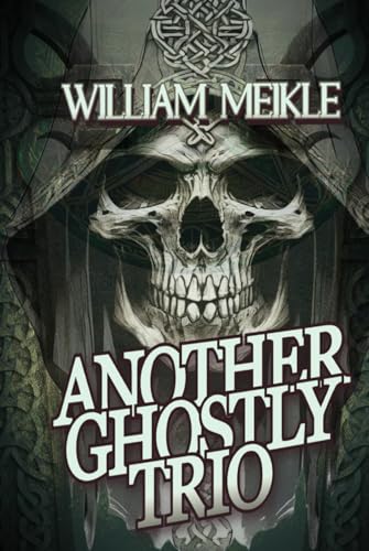 Another Ghostly Trio: Three Ghost Stories (The William Meikle Chapbook Collection, Band 49) von Independently published