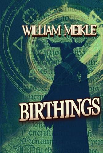 Birthings: Three Short Stories (The William Meikle Chapbook Collection, Band 23) von Independently published