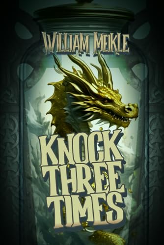 KNOCK THREE TIMES: Three Weird Science Stories (The William Meikle Chapbook Collection, Band 70)