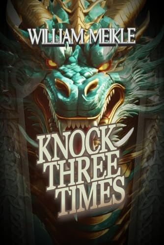 KNOCK THREE TIMES: Three Weird Science Stories (The William Meikle Chapbook Collection, Band 40)
