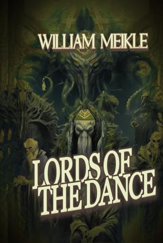 Lords of the Dance: Three Lovecraftian Stories (The William Meikle Chapbook Collection, Band 77) von Independently published