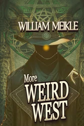 More Weird West: Three Weird Westerns (The William Meikle Chapbook Collection, Band 32) von Independently published
