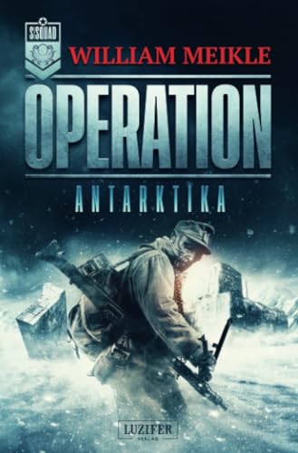 OPERATION ANTARKTIKA: SciFi-Horror-Thriller (Operation X, Band 2) von LUZIFER-Verlag