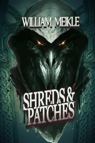 SHREDS AND PATCHES: Three Weird Victorian Stories (The William Meikle Chapbook Collection, Band 45) von Independently published