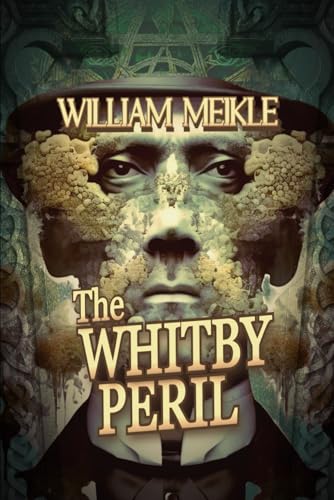 THE WHITBY PERIL: Three Weird Historical Pastiches (The William Meikle Chapbook Collection, Band 34) von Independently published