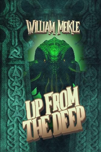 Up From The Deep: Three Lovecraftian Stories (The William Meikle Chapbook Collection, Band 55)