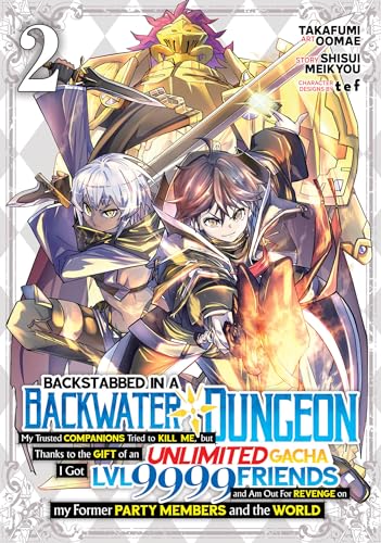 Backstabbed in a Backwater Dungeon: My Party Tried to Kill Me, But Thanks to an Infinite Gacha I Got LVL 9999 Friends and Am Out For Revenge (Manga) ... in a Backwater Dungeon (Manga), Band 2)